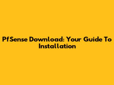 PfSense Download: Your Guide To Installation