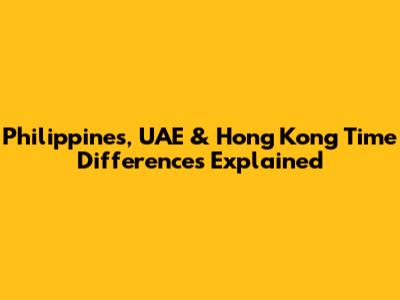 Philippines, UAE & Hong Kong Time Differences Explained