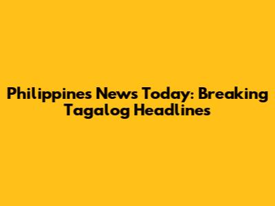 Philippines News Today: Breaking Tagalog Headlines