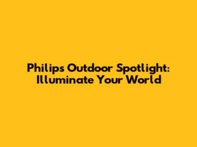 Philips Outdoor Spotlight: Illuminate Your World