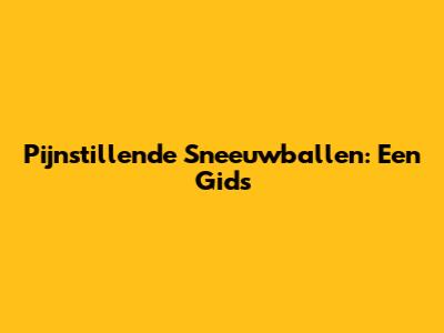 Pijnstillende Sneeuwballen: Een Gids