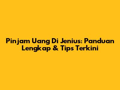 Pinjam Uang Di Jenius: Panduan Lengkap & Tips Terkini