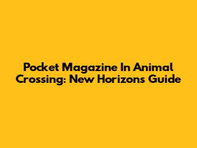 Pocket Magazine In Animal Crossing: New Horizons Guide