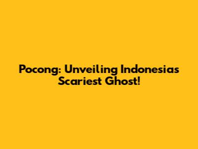 Pocong: Unveiling Indonesia's Scariest Ghost!