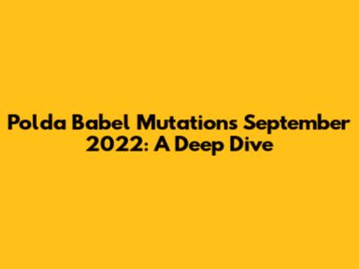 Polda Babel Mutations September 2022: A Deep Dive