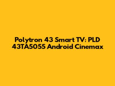 Polytron 43" Smart TV: PLD 43TA5055 Android Cinemax