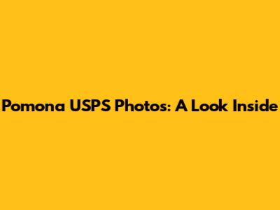 Pomona USPS Photos: A Look Inside