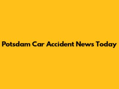 Potsdam Car Accident News Today