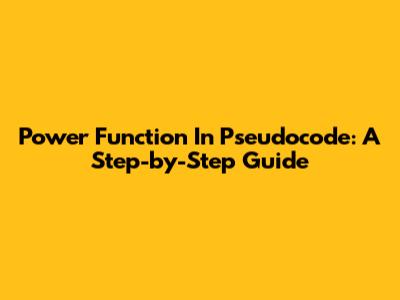 Power Function In Pseudocode: A Step-by-Step Guide