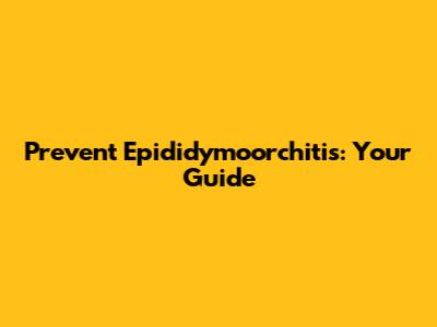 Prevent Epididymoorchitis: Your Guide