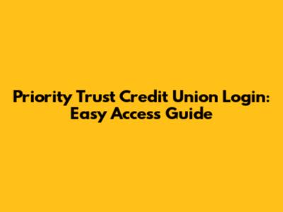 Priority Trust Credit Union Login: Easy Access Guide