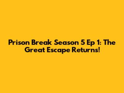 Prison Break Season 5 Ep 1: The Great Escape Returns!