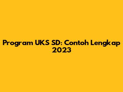 Program UKS SD: Contoh Lengkap 2023