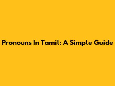 Pronouns In Tamil: A Simple Guide