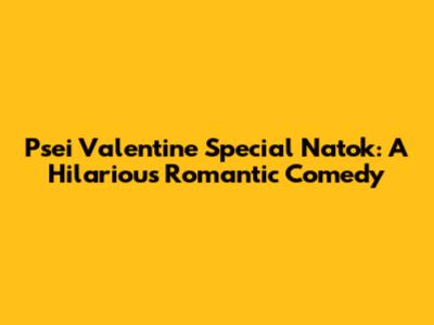 Psei Valentine Special Natok: A Hilarious Romantic Comedy