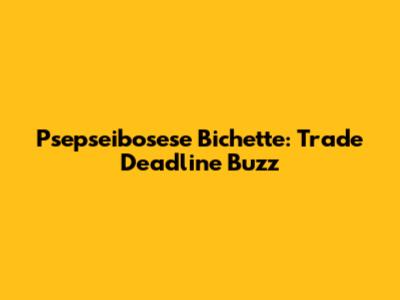 Psepseibosese Bichette: Trade Deadline Buzz
