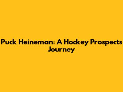 Puck Heineman: A Hockey Prospect's Journey