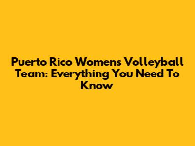 Puerto Rico Women's Volleyball Team: Everything You Need To Know