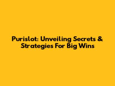 Purislot: Unveiling Secrets & Strategies For Big Wins