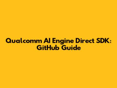 Qualcomm AI Engine Direct SDK: GitHub Guide