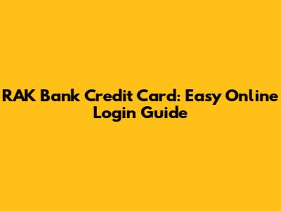 RAK Bank Credit Card: Easy Online Login Guide