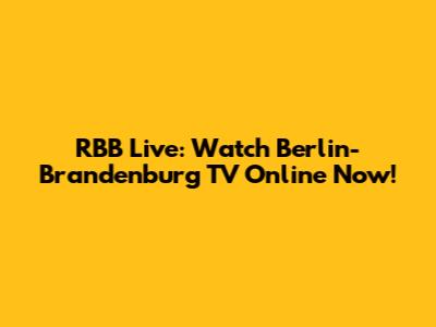 RBB Live: Watch Berlin-Brandenburg TV Online Now!
