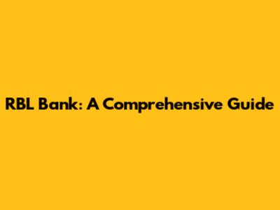 RBL Bank: A Comprehensive Guide