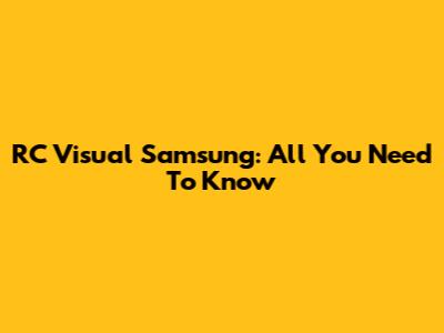 RC Visual Samsung: All You Need To Know