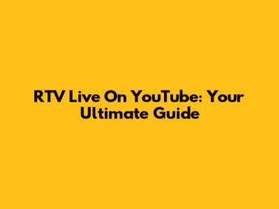 RTV Live On YouTube: Your Ultimate Guide