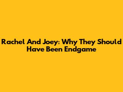 Rachel And Joey: Why They Should Have Been Endgame