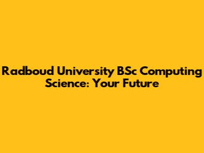 Radboud University BSc Computing Science: Your Future