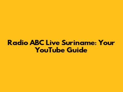 Radio ABC Live Suriname: Your YouTube Guide