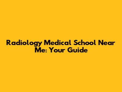Radiology Medical School Near Me: Your Guide