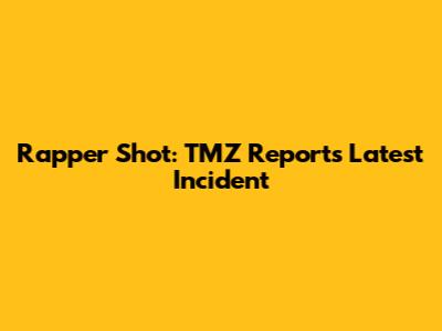 Rapper Shot: TMZ Reports Latest Incident