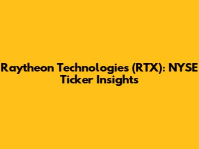 Raytheon Technologies (RTX): NYSE Ticker Insights