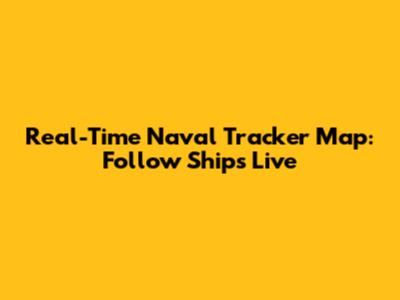 Real-Time Naval Tracker Map: Follow Ships Live