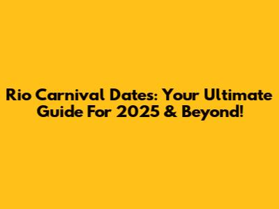 Rio Carnival Dates: Your Ultimate Guide For 2025 & Beyond!