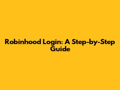 Robinhood Login: A Step-by-Step Guide
