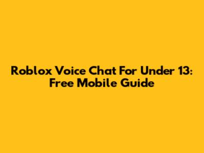 Roblox Voice Chat For Under 13: Free Mobile Guide