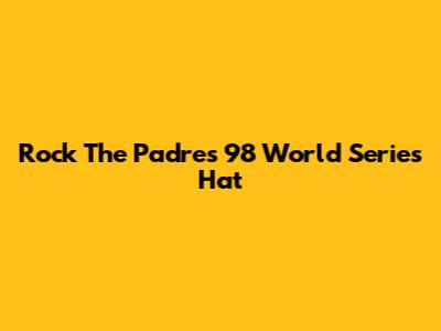 Rock The Padres '98 World Series Hat