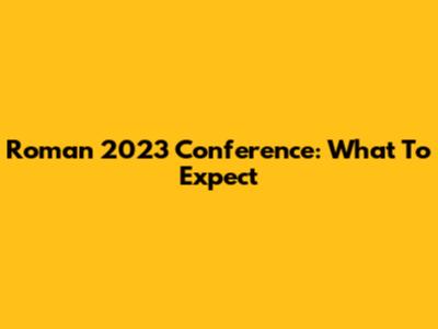 Roman 2023 Conference: What To Expect