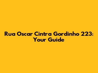 Rua Oscar Cintra Gordinho 223: Your Guide