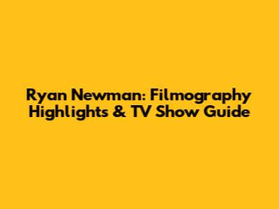 Ryan Newman: Filmography Highlights & TV Show Guide
