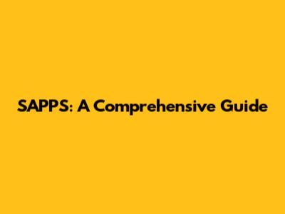 SAPPS: A Comprehensive Guide