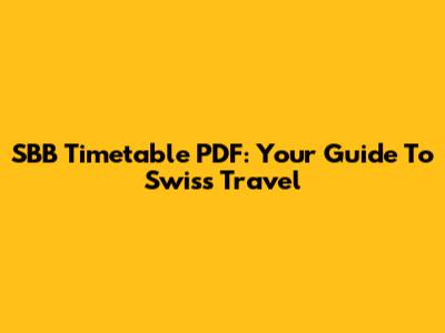 SBB Timetable PDF: Your Guide To Swiss Travel