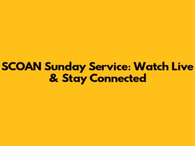 SCOAN Sunday Service: Watch Live & Stay Connected