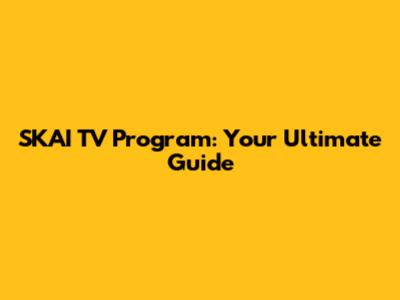 SKAI TV Program: Your Ultimate Guide