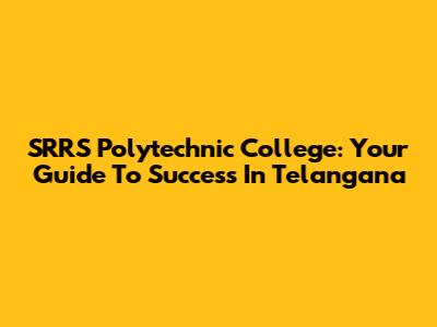 SRRS Polytechnic College: Your Guide To Success In Telangana