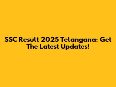 SSC Result 2025 Telangana: Get The Latest Updates!