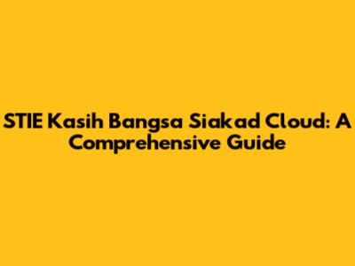 STIE Kasih Bangsa Siakad Cloud: A Comprehensive Guide